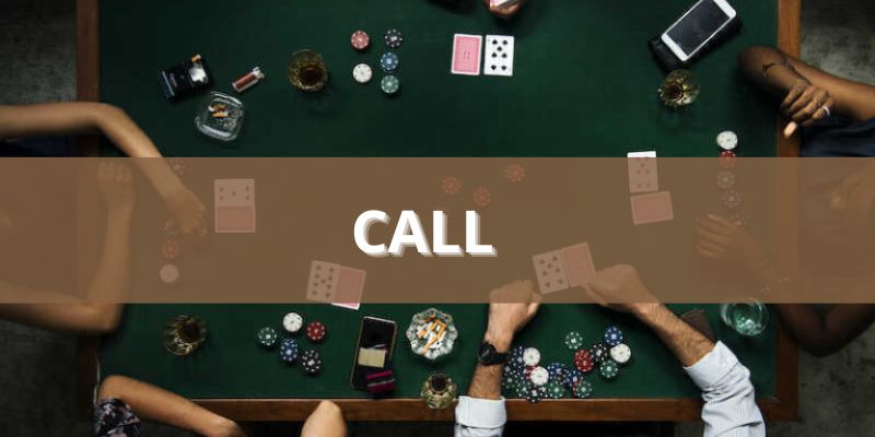 Call là một trong các lệnh trong Poker phổ biến nhất