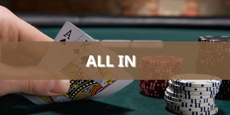 Chiến lược khi dùng lệnh all-in trong game bài Poker