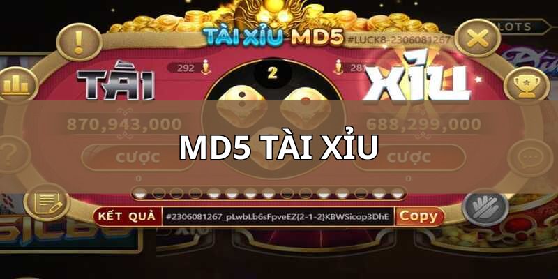 MD5 Tài Xỉu - Lựa chọn cá cược giúp bạn giàu có nhanh chóng